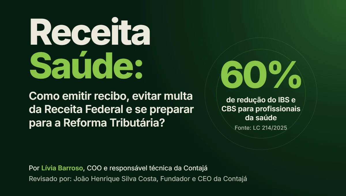 Banner com texto: Receita Saúde: Como emitir recibo, evitar multa da Receita Federal e se preparar para a Reforma Tributária? 60% de redução do IBS e CBS para profissionais da saúde. Escrito por Lívia Barroso, COO e responsável técnica da Contajá. Revisado por: João Henrique Silva Costa, Fundados e CEO da Contajá.