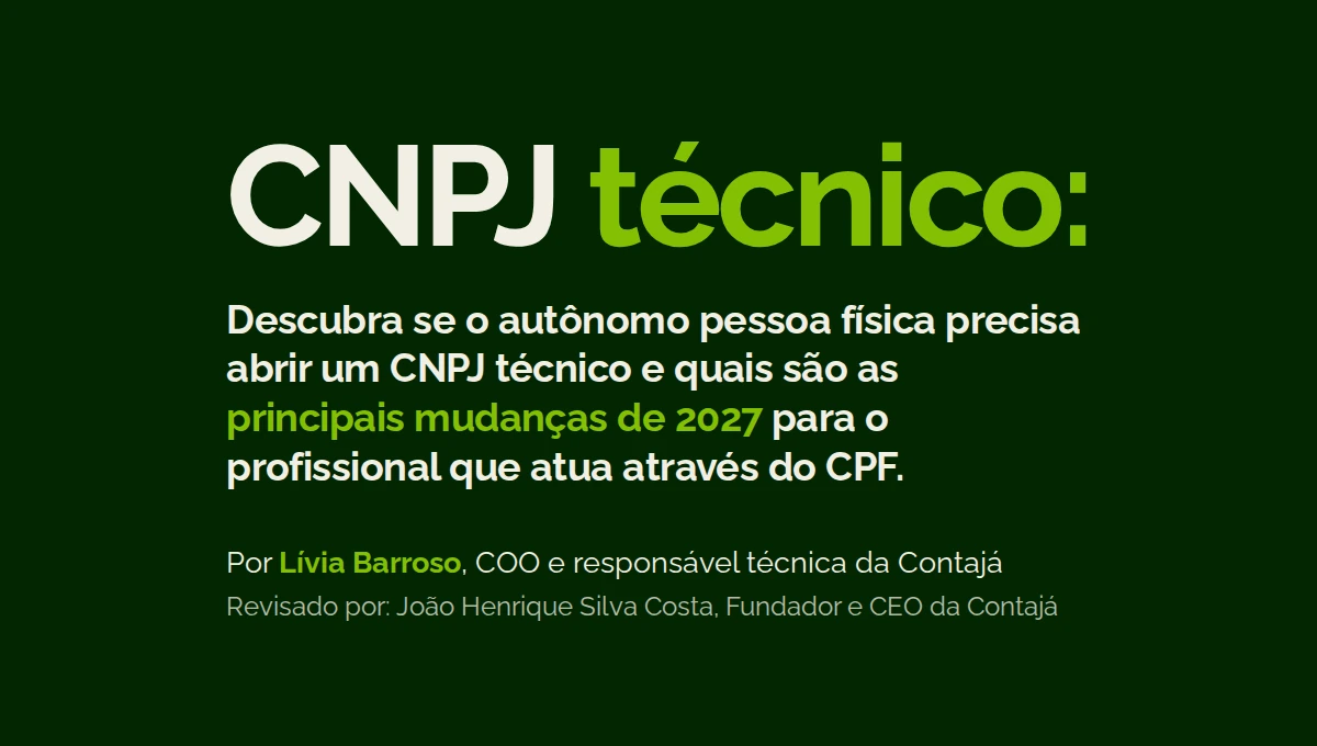 Capa com o texto: CNPJ técnico: Descubra se o autônomo pessoa física precisa abrir um CNPJ técnico e quais são as principais mudanças de 2027 para o profissional que atua através do CPF. Autor: Lívia Barroso, COO e responsável técnica da Contajá Revisado por: João Henrique Silva Costa , Fundador e CEO da Contajá