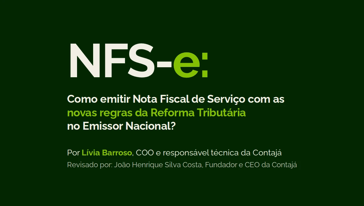 Capa com o texto: NFS-e: Como emitir Nota Fiscal de Serviço com as novas regras da Reforma Tributária no Emissor Nacional? Escrito por Lívia Barroso, COO e responsável técnica da Contajá. Revisado por João Henrique Silva Costa, fundador e CEO da Contajá.