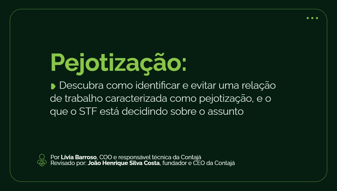 Capa com o texto: Pejotização: Descubra como identificar e evitar uma relação de trabalho caracterizada como pejotização, e o que o STF está decidindo sobre o assunto Autor: Lívia Barroso, COO e responsável técnica da Contajá Revisado por: João Henrique Silva Costa , fundador e CEO da Contajá