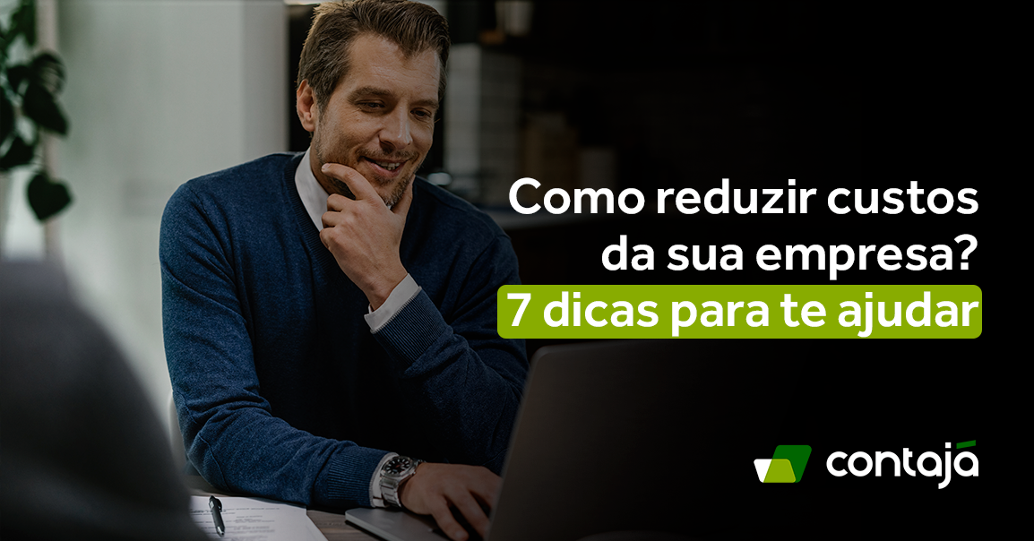 Como Reduzir Custos Da Sua Empresa 7 Dicas Para Te Ajudar Contajá Contabilidade Online 2515