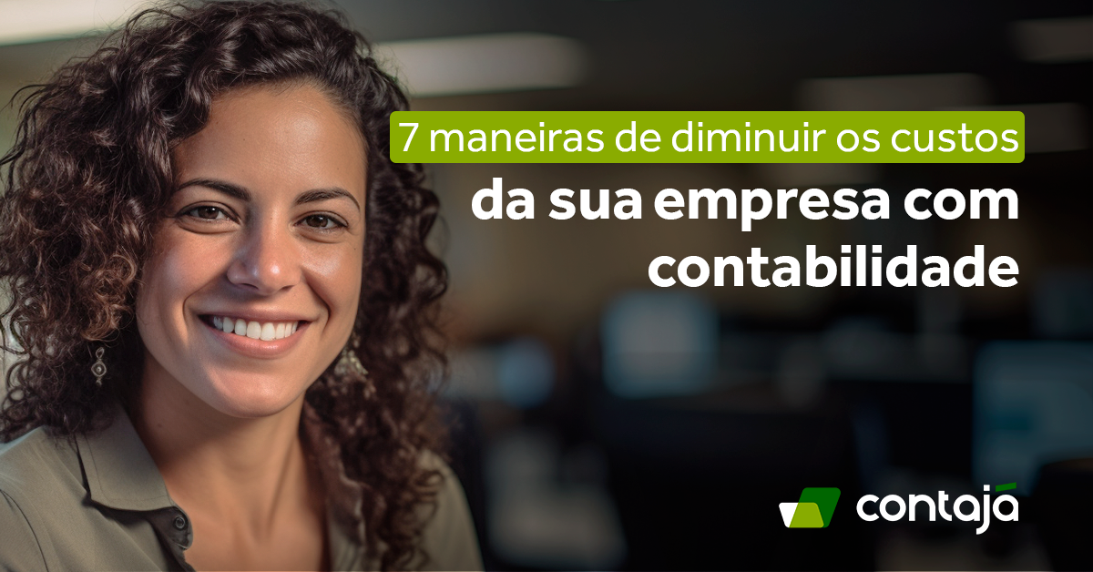 7 Maneiras De Diminuir Os Custos Da Sua Empresa Contajá Contabilidade