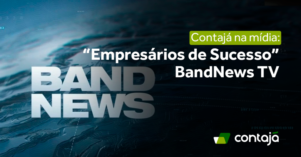 Contajá Contabilidade Online no "Empresários de Sucesso", da Band News TV.