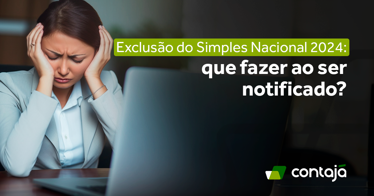 Exclusão Do Simples Nacional 2024 O Que Fazer Contajá Contabilidade Online Abrir Empresa 4916