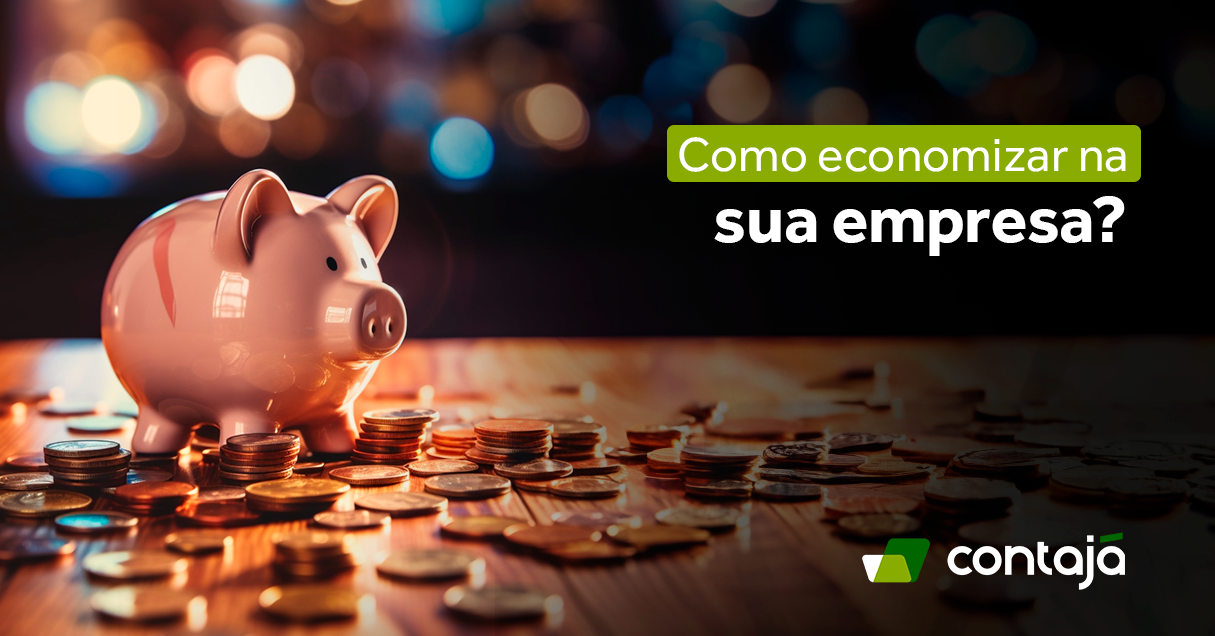 Como economizar na sua empresa Contajá Contabilidade Online Abrir Empresa Trocar de Contador